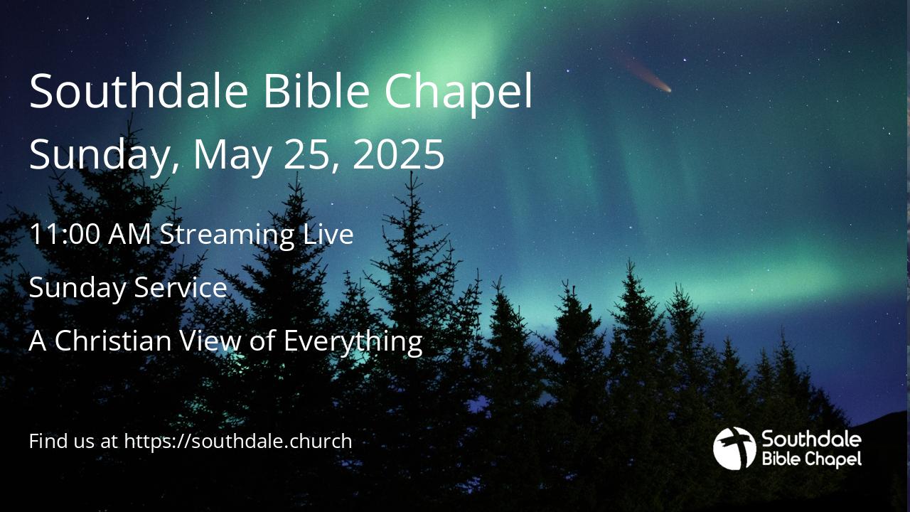 Read more about the article Southdale Bible Chapel Services this Sunday, May 25, 2025 @ 9:30 AM & 11:00 AM – Speaker: Richard Fangrad of Creation Ministries