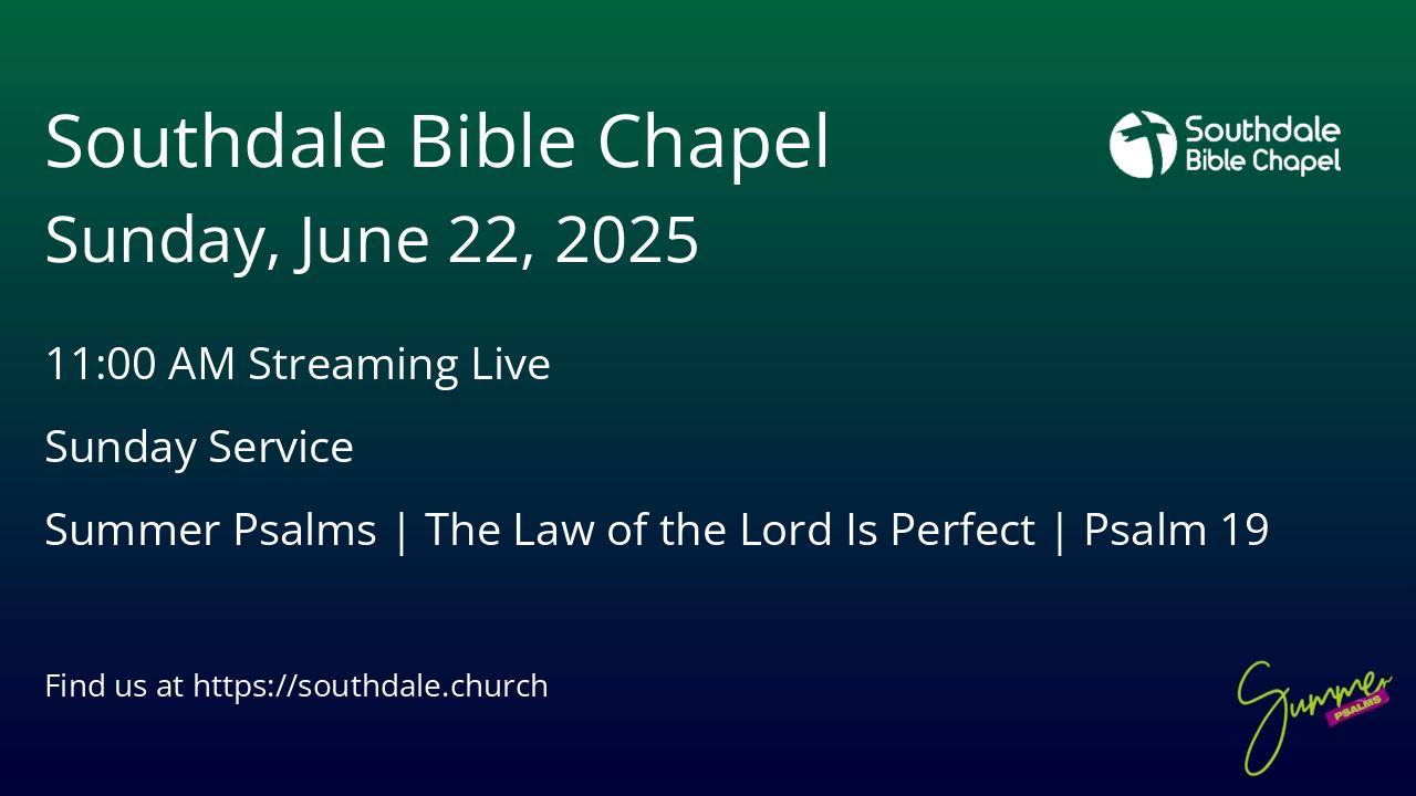 Read more about the article Southdale Bible Chapel Services this Sunday, June 22, 2025 @ 9:30 AM & 11:00 AM