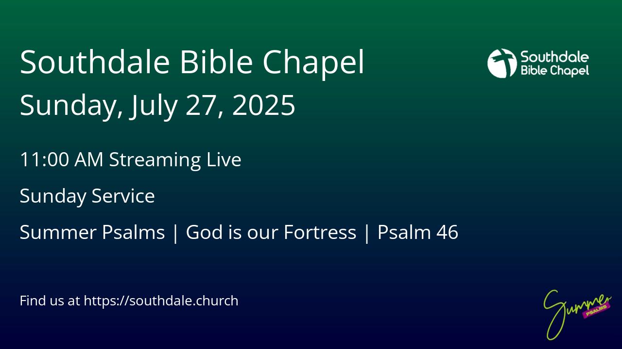 Read more about the article Southdale Bible Chapel Services this Sunday, July 27, 2025 @ 9:30 AM & 11:00 AM