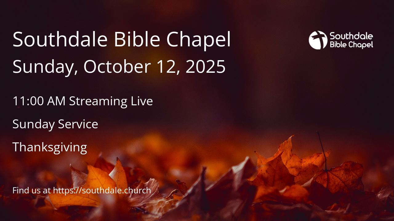 Read more about the article Southdale Bible Chapel Services this Sunday, October 12, 2025 @ 9:30 AM & 11:00 AM