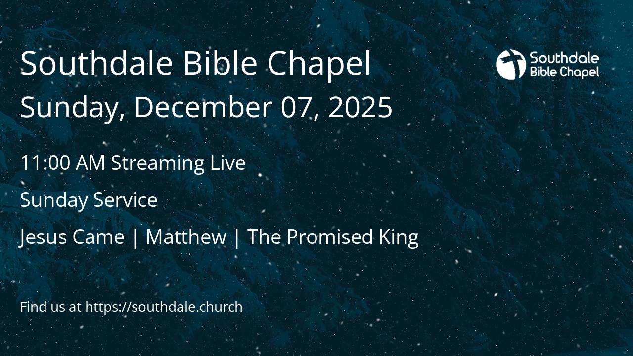 Read more about the article Southdale Bible Chapel Services – Sunday, December 07, 2025 @ 9:30 AM & 11:00 AM – Speaker: John Aldom